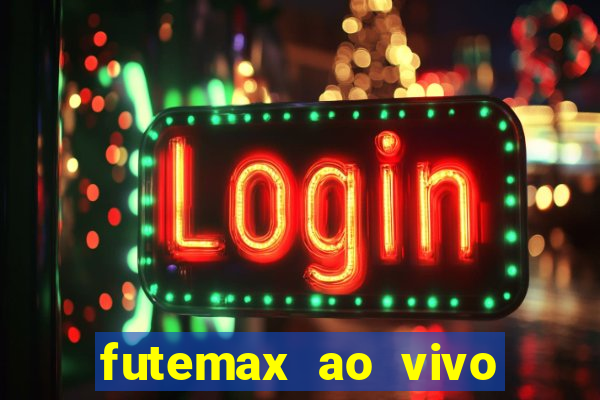 futemax ao vivo futebol ao vivo