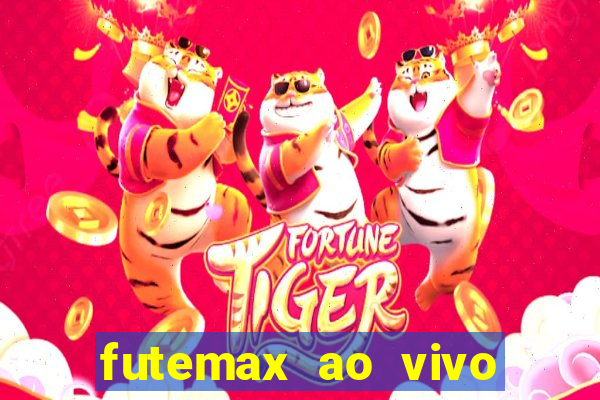 futemax ao vivo futebol ao vivo