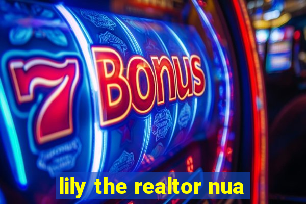 lily the realtor nua