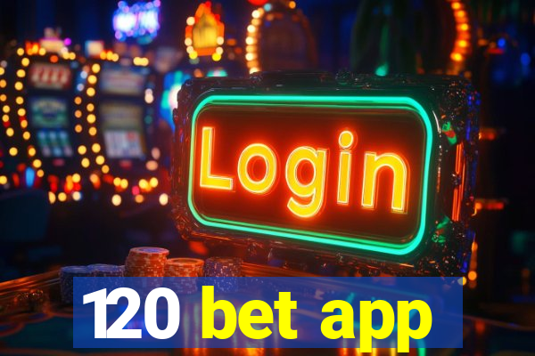 120 bet app