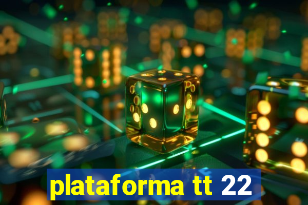 plataforma tt 22