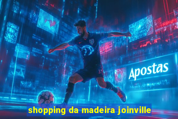 shopping da madeira joinville