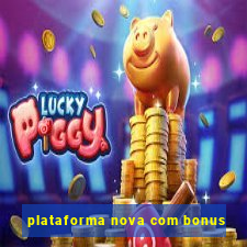 plataforma nova com bonus