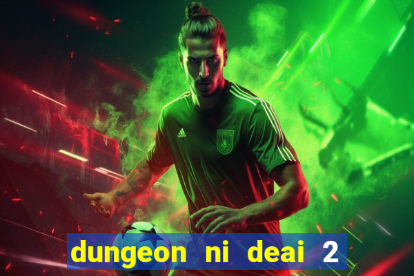 dungeon ni deai 2 temporada dublado data de lançamento