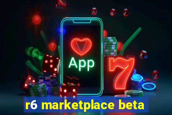 r6 marketplace beta