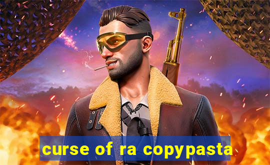 curse of ra copypasta