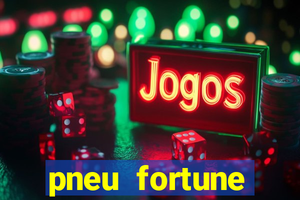 pneu fortune reclame aqui