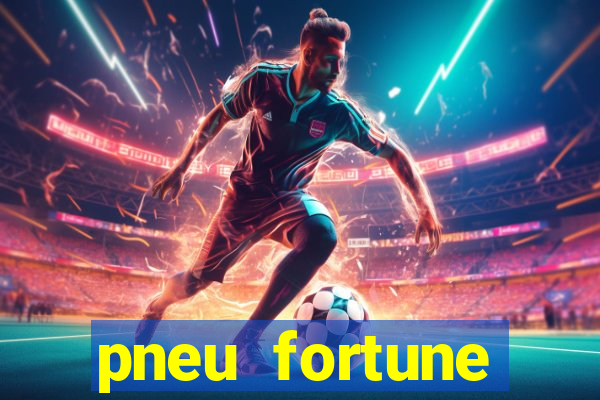 pneu fortune reclame aqui