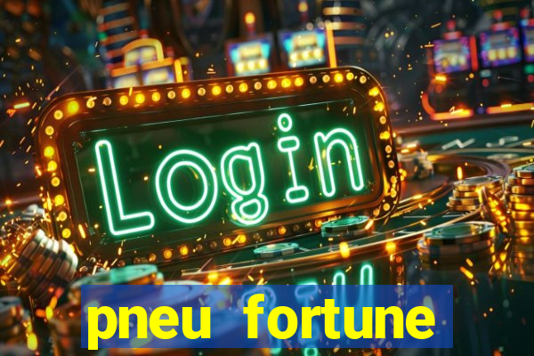 pneu fortune reclame aqui