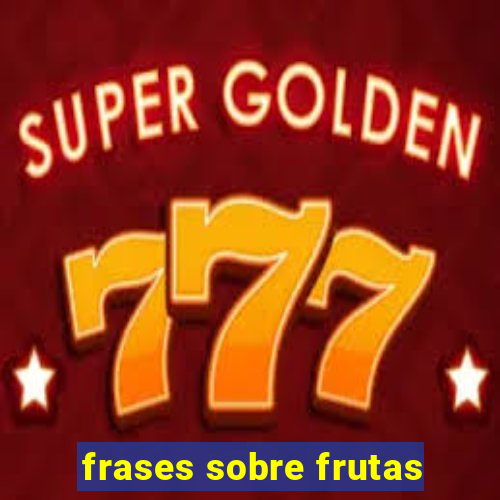 frases sobre frutas