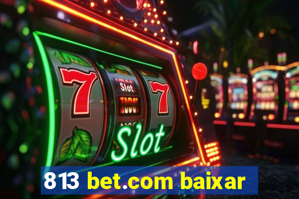 813 bet.com baixar