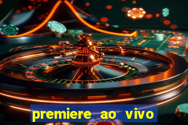 premiere ao vivo em hd