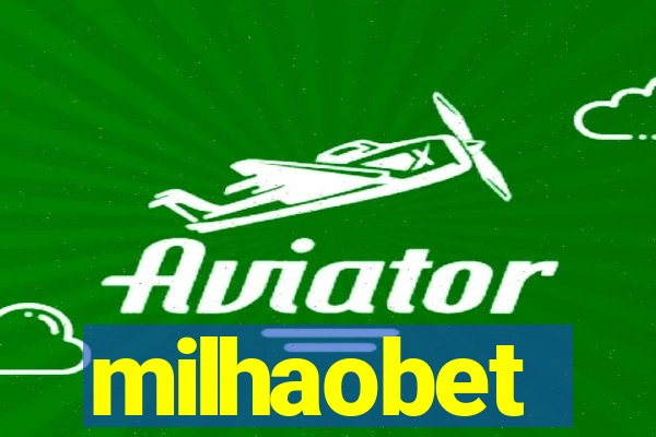 milhaobet