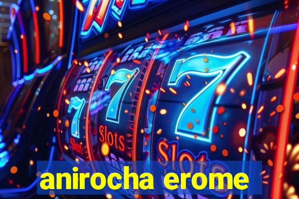 anirocha erome