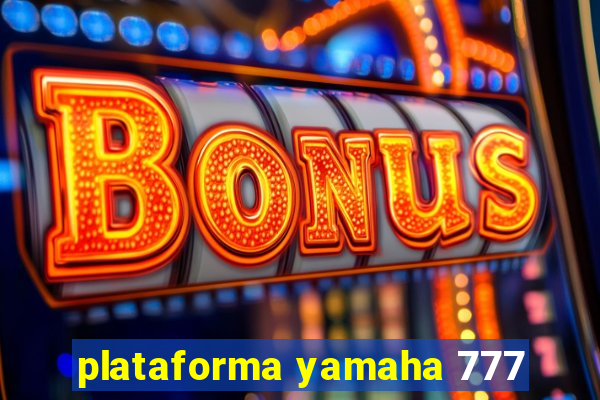 plataforma yamaha 777