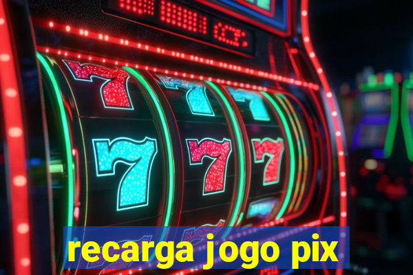 recarga jogo pix