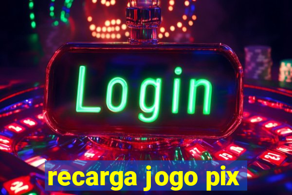 recarga jogo pix