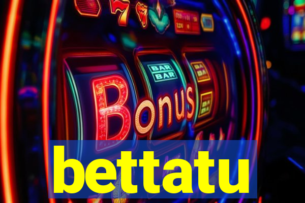 bettatu