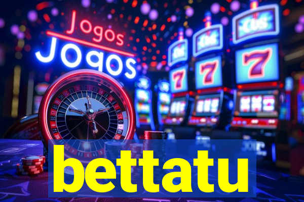 bettatu