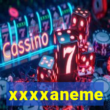 xxxxaneme