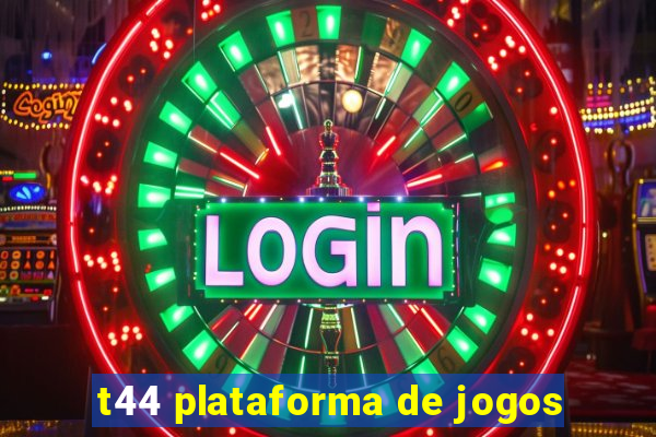 t44 plataforma de jogos