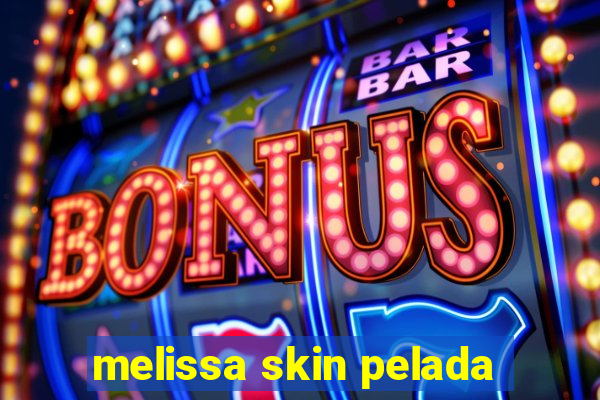 melissa skin pelada