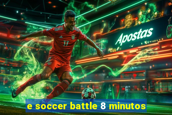 e soccer battle 8 minutos