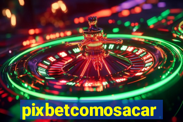 pixbetcomosacar