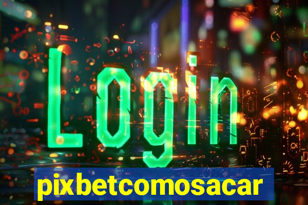 pixbetcomosacar