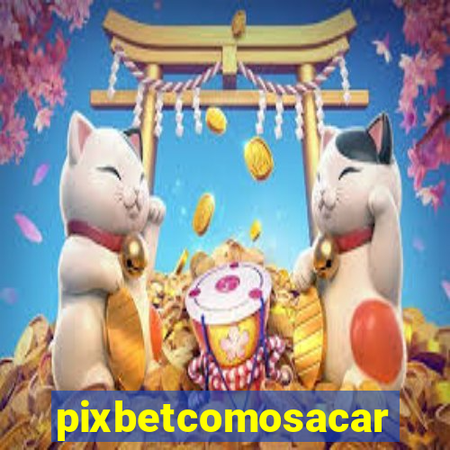 pixbetcomosacar