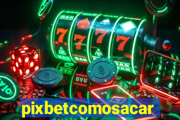 pixbetcomosacar