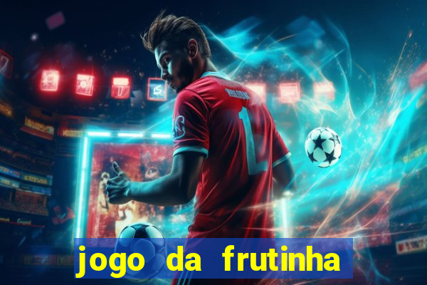 jogo da frutinha para ganhar dinheiro