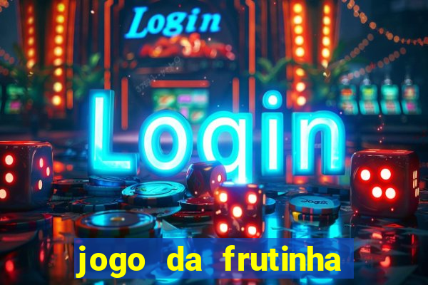 jogo da frutinha para ganhar dinheiro