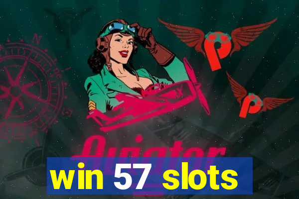 win 57 slots