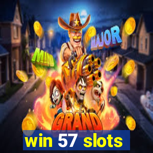 win 57 slots