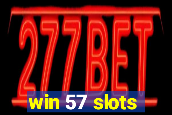 win 57 slots