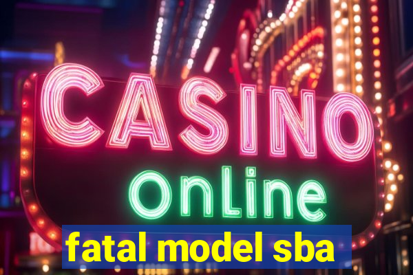 fatal model sba