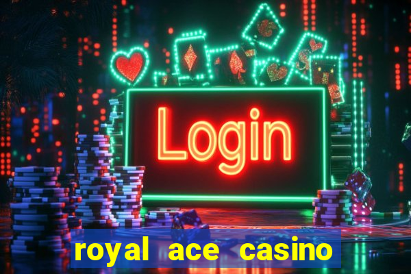 royal ace casino sign up bonus