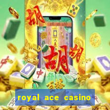 royal ace casino sign up bonus