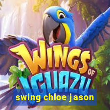 swing chloe jason