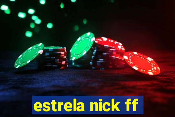 estrela nick ff