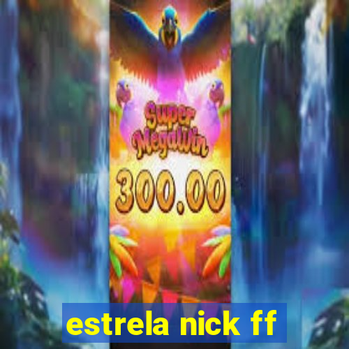 estrela nick ff