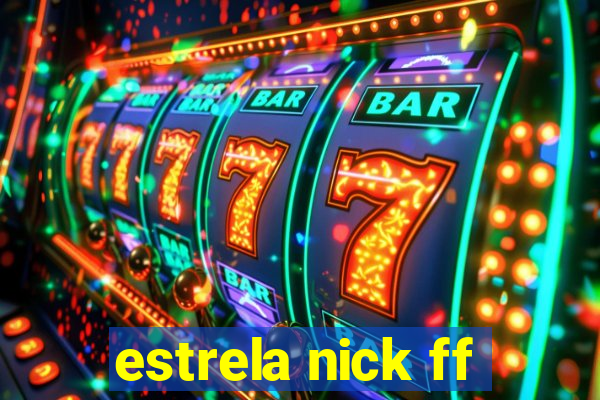 estrela nick ff