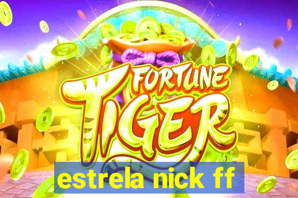 estrela nick ff