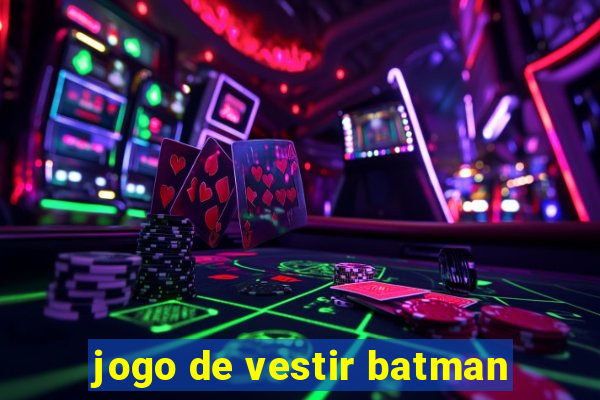 jogo de vestir batman