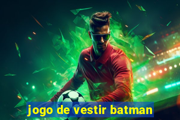 jogo de vestir batman