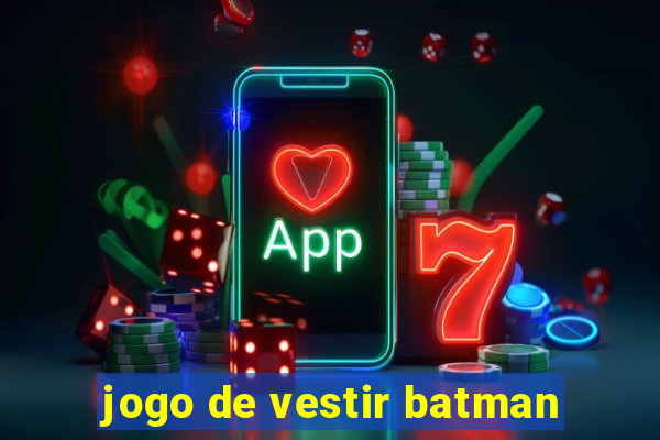 jogo de vestir batman