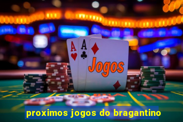 proximos jogos do bragantino