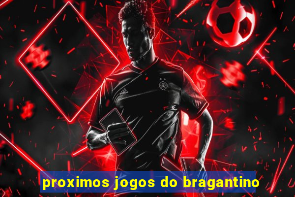 proximos jogos do bragantino