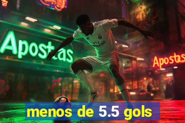 menos de 5.5 gols